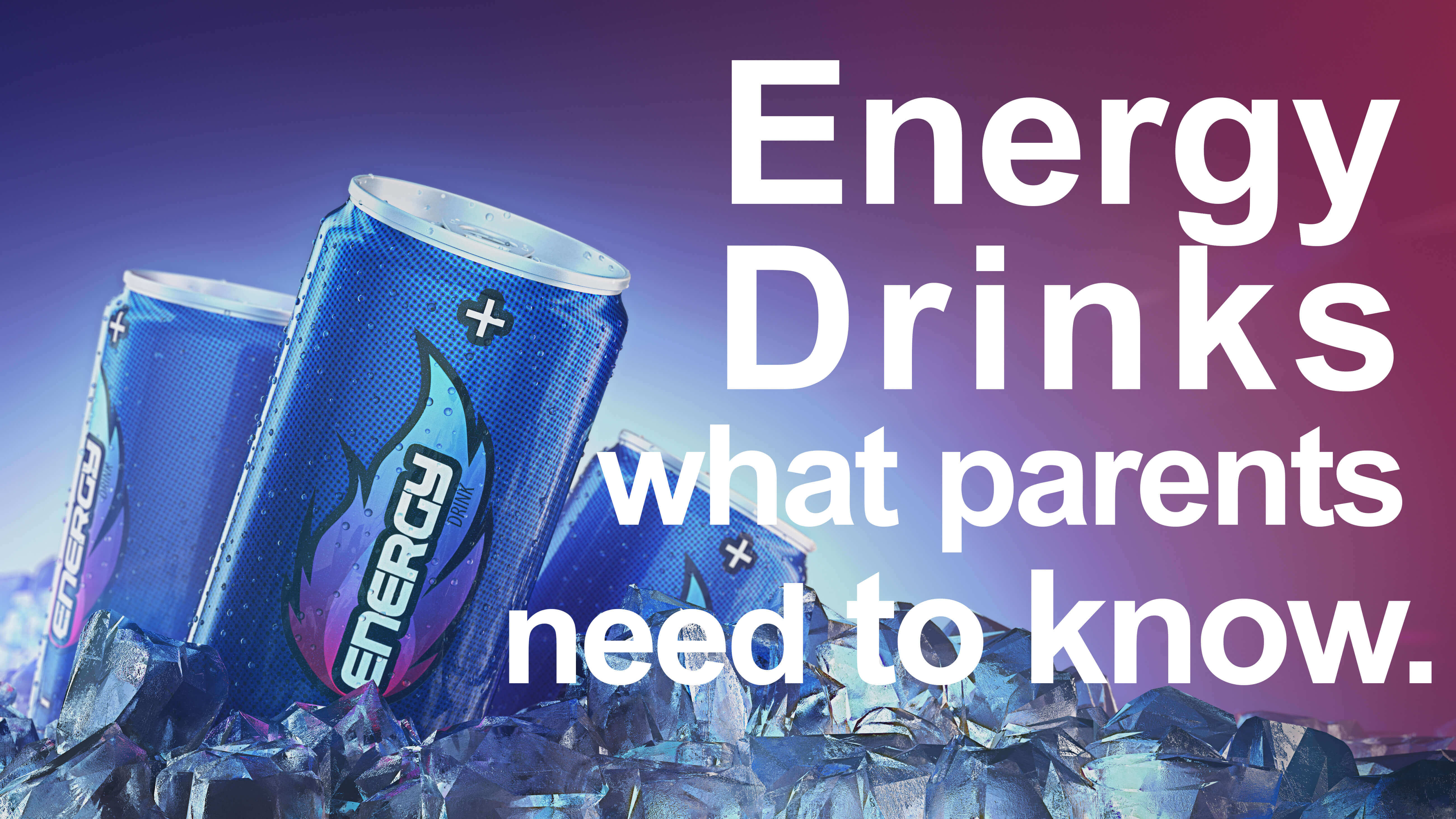 Energy Drinks. What Parents Need To Know. - Knippenberg, Patterson, Langley  & Associates